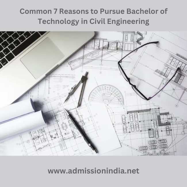 Common 7 Reasons to Pursue Bachelor of Technology in Civil Engineering
