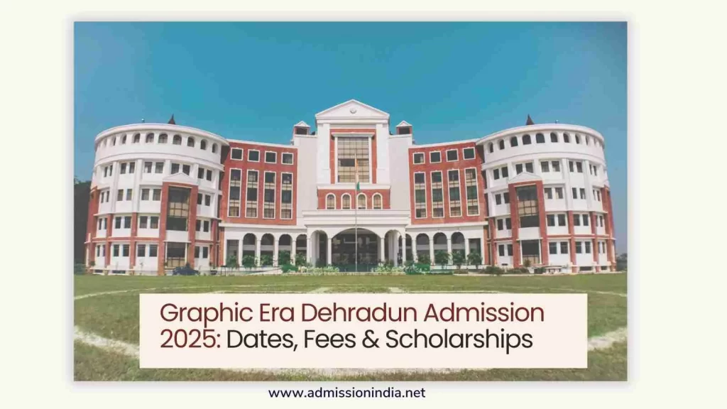 Graphic Era Dehradun Admission 2025: Dates, Fees & Scholarships