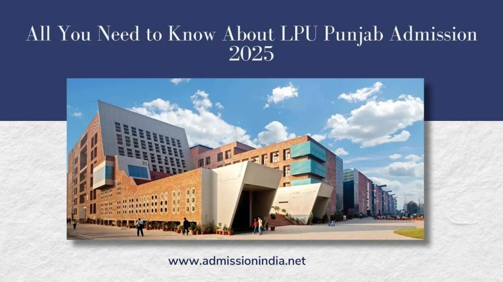 All You Need to Know About LPU Punjab Admission 2025