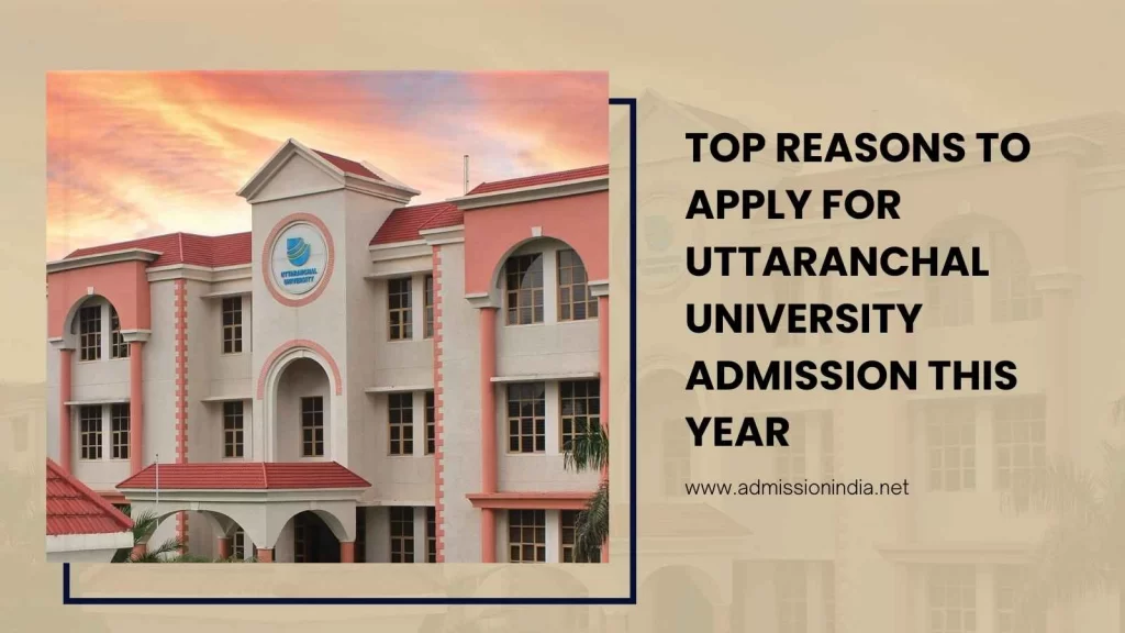 Top Reasons to Apply for Uttaranchal University Admission in 2025