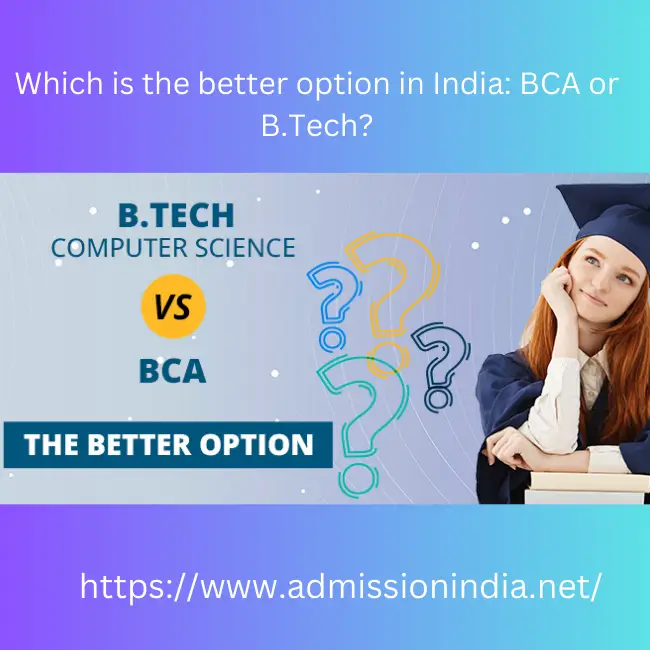 Which is the better option in India: BCA or B.Tech?